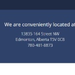 We are conveniently located at 13835 164 Street NW Edmonton, Alberta T5V 0C8 780-481-8873